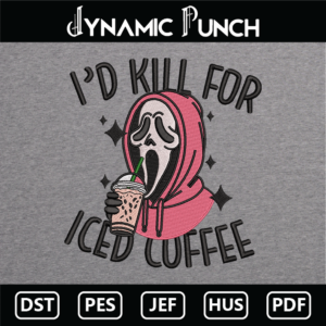 I'd Kill For Ice Coffee Scream Embroidery Design.